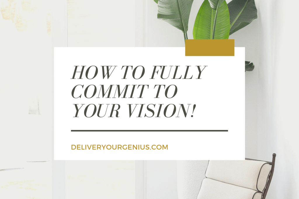 How to fully commit to your vision
