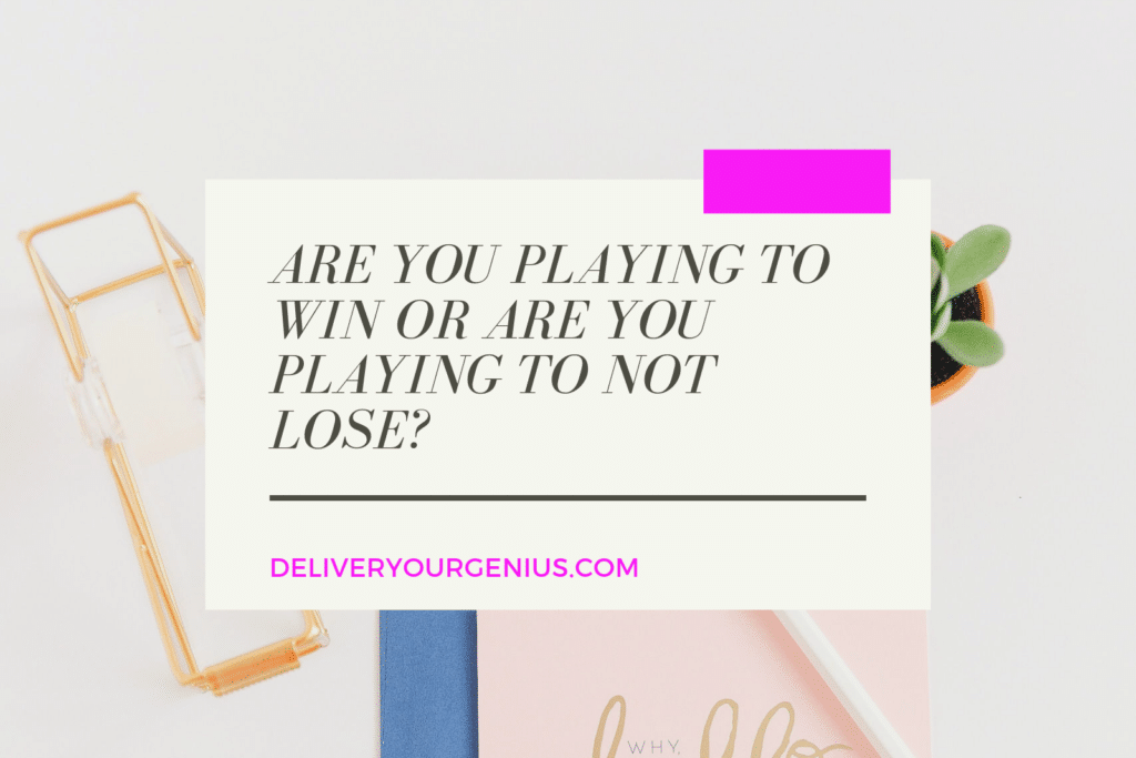 ARE YOU PLAYING TO WIN OR ARE YOU PLAYING TO NOT LOSE?