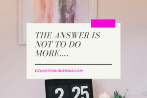 The answer is not to do more….