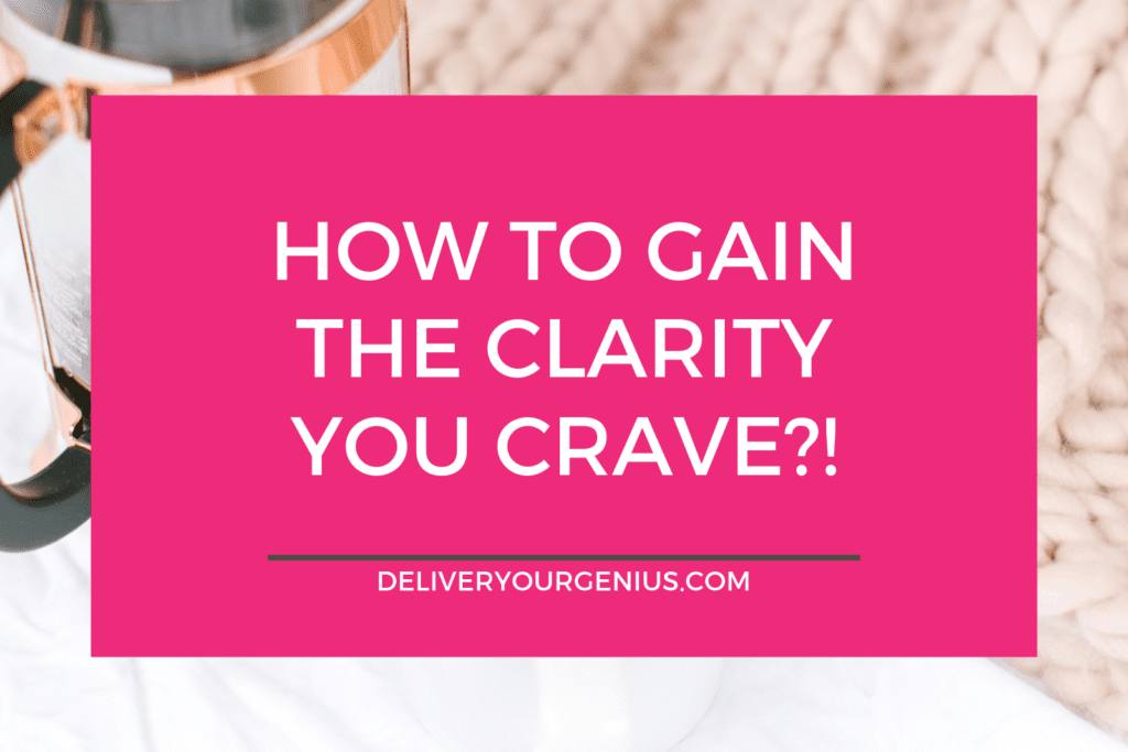 How to Gain the Clarity you Crave!